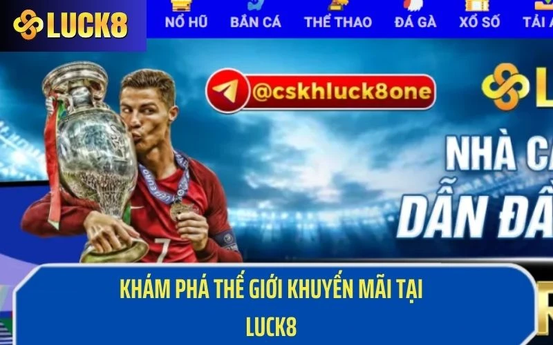 Khám phá thế giới khuyến mãi  siêu hot tại nhà cái Luck8