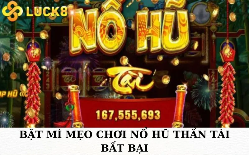 Bật mí mẹo chơi nổ hũ Thần Tài bất bại