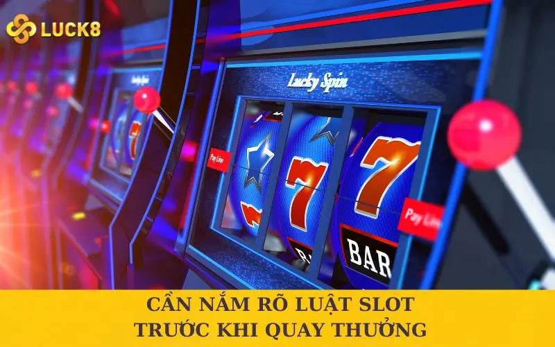 Cần nắm rõ luật slot trước khi quay thưởng