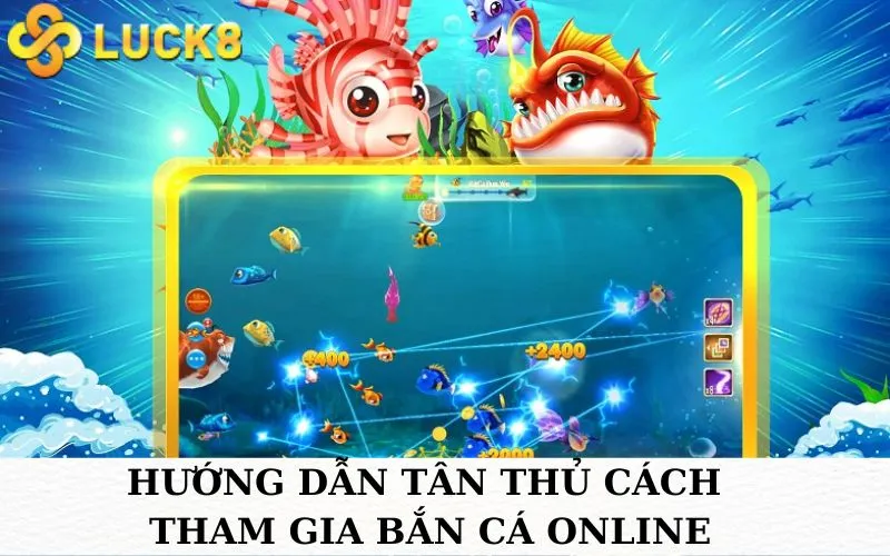 Hướng dẫn tân thủ cách tham gia Bắn cá online