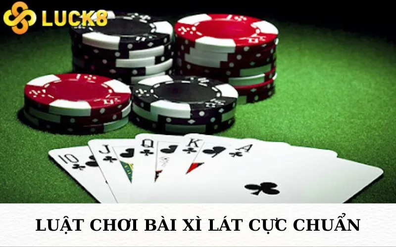 Luật chơi bài xì lát cực chuẩn